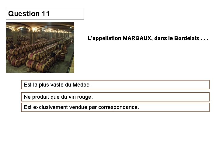 Question 11 L’appellation MARGAUX, dans le Bordelais. . . Est la plus vaste du