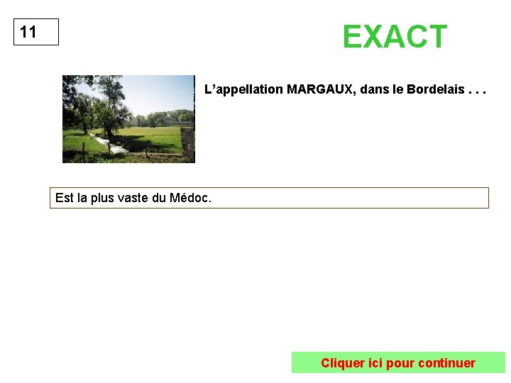 EXACT 11 L’appellation MARGAUX, dans le Bordelais. . . Est la plus vaste du