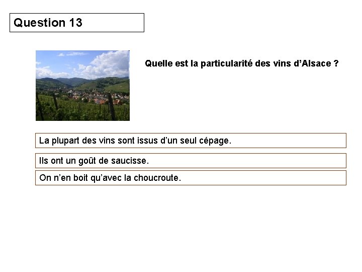 Question 13 Quelle est la particularité des vins d’Alsace ? La plupart des vins