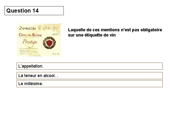 Question 14 Laquelle de ces mentions n’est pas obligatoire sur une étiquette de vin