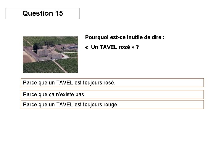 Question 15 Pourquoi est-ce inutile de dire : « Un TAVEL rosé » ?