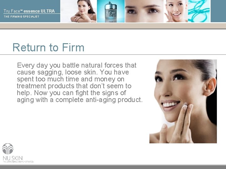 Tru Face™ essence ULTRA THE FIRMING SPECIALIST Return to Firm Every day you battle