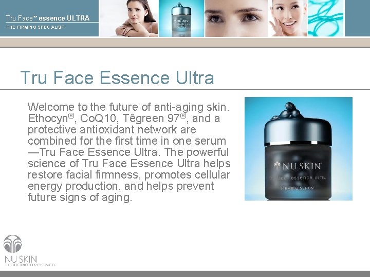 Tru Face™ essence ULTRA THE FIRMING SPECIALIST Tru Face Essence Ultra Welcome to the