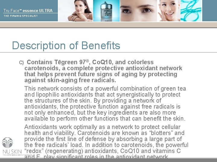 Tru Face™ essence ULTRA THE FIRMING SPECIALIST Description of Benefits C) Contains Tēgreen 97®,