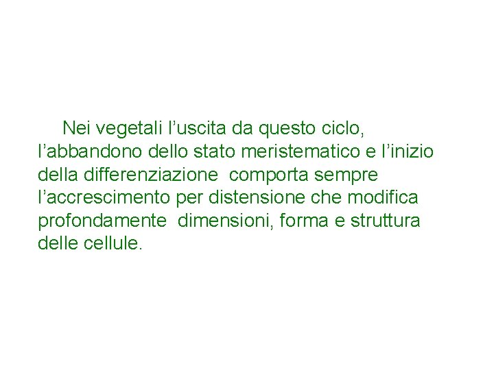 Nei vegetali l’uscita da questo ciclo, l’abbandono dello stato meristematico e l’inizio della differenziazione