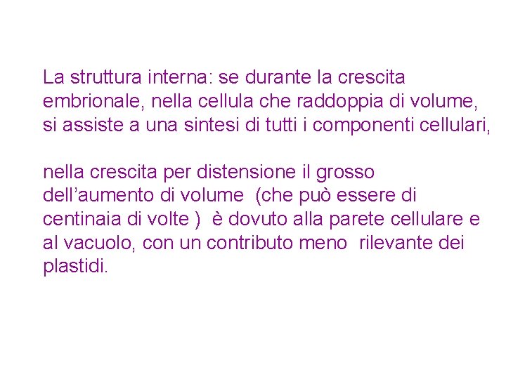 La struttura interna: se durante la crescita embrionale, nella cellula che raddoppia di volume,