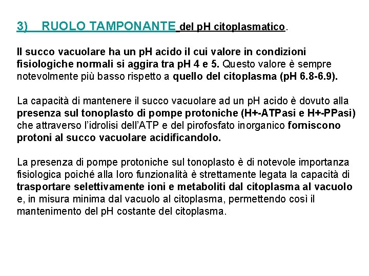 3) RUOLO TAMPONANTE del p. H citoplasmatico. Il succo vacuolare ha un p. H