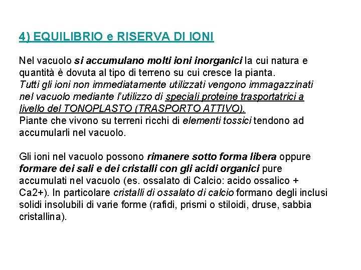 4) EQUILIBRIO e RISERVA DI IONI Nel vacuolo si accumulano molti ioni inorganici la