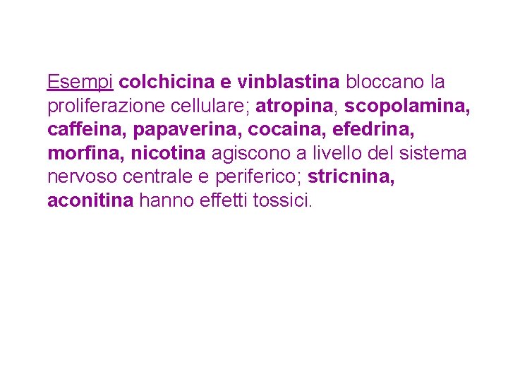 Esempi colchicina e vinblastina bloccano la proliferazione cellulare; atropina, scopolamina, caffeina, papaverina, cocaina, efedrina,