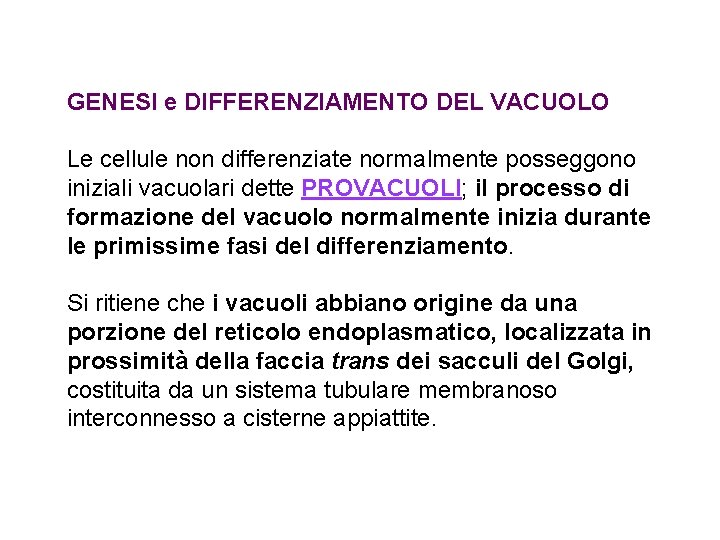 GENESI e DIFFERENZIAMENTO DEL VACUOLO Le cellule non differenziate normalmente posseggono iniziali vacuolari dette