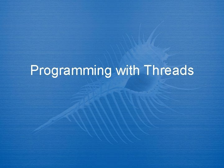 Programming with Threads 