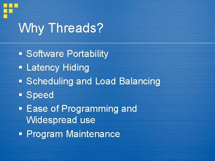 Why Threads? § § § Software Portability Latency Hiding Scheduling and Load Balancing Speed