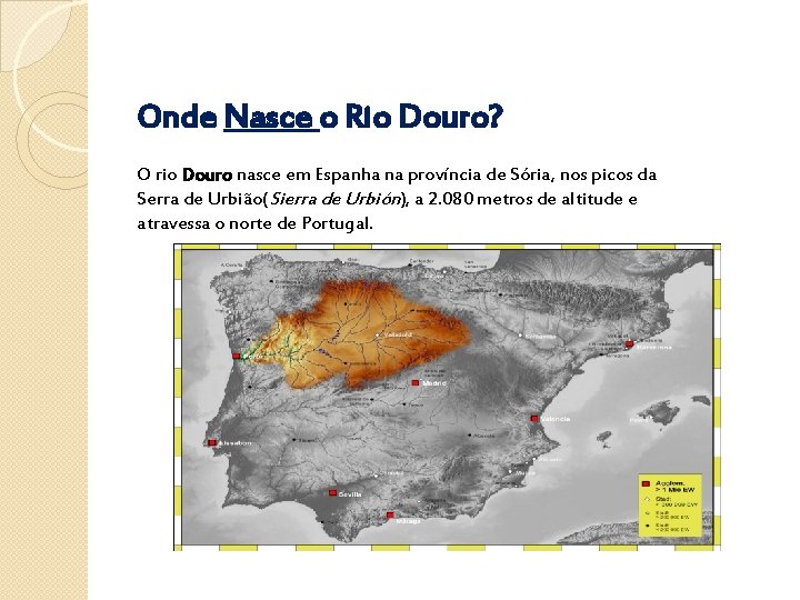 Onde Nasce o Rio Douro? O rio Douro nasce em Espanha na província de