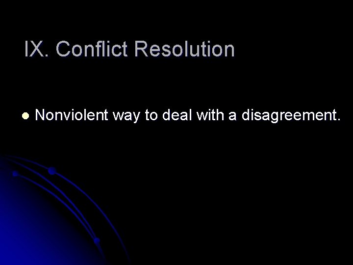 IX. Conflict Resolution l Nonviolent way to deal with a disagreement. 