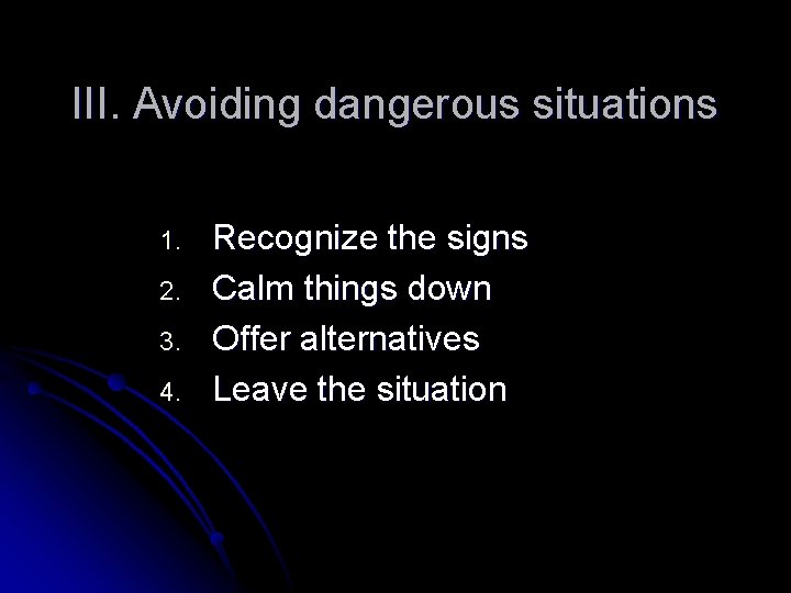 III. Avoiding dangerous situations 1. 2. 3. 4. Recognize the signs Calm things down