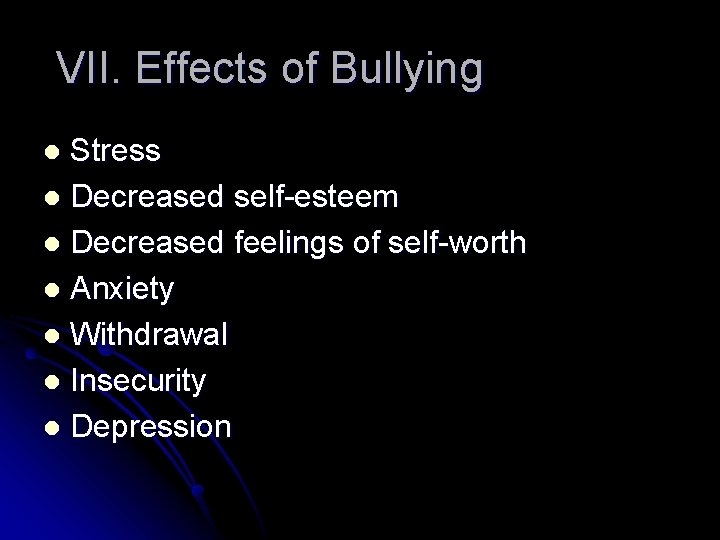 VII. Effects of Bullying Stress l Decreased self-esteem l Decreased feelings of self-worth l