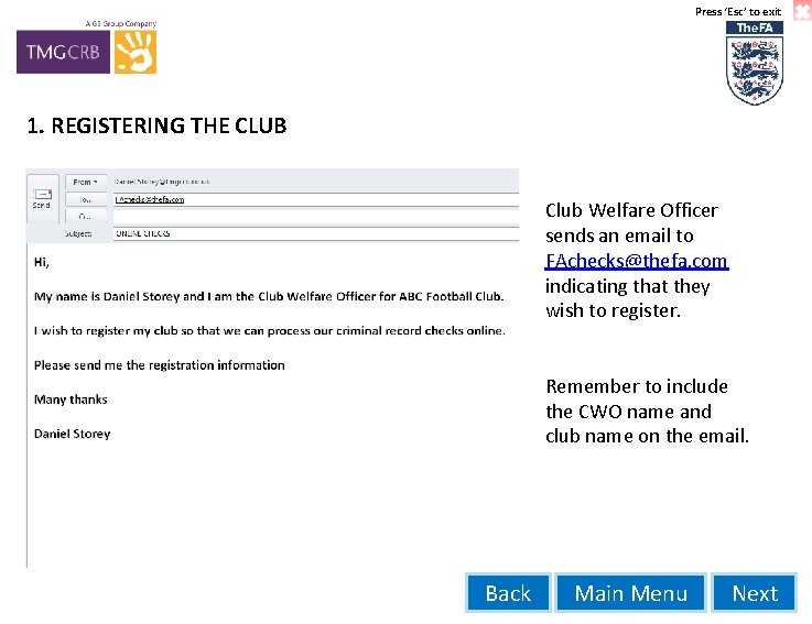 Press ‘Esc’ to exit 1. REGISTERING THE CLUB Club Welfare Officer sends an email