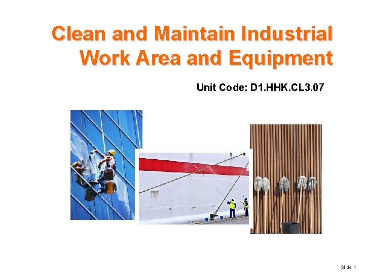 Clean and Maintain Industrial Work Area and Equipment Unit Code: D 1. HHK. CL