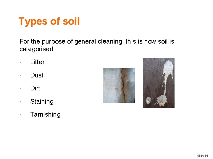 Types of soil For the purpose of general cleaning, this is how soil is
