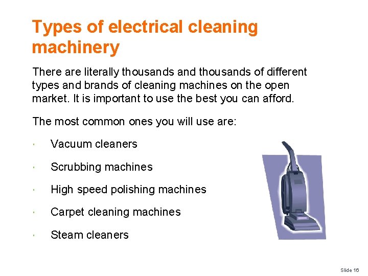 Types of electrical cleaning machinery There are literally thousands and thousands of different types