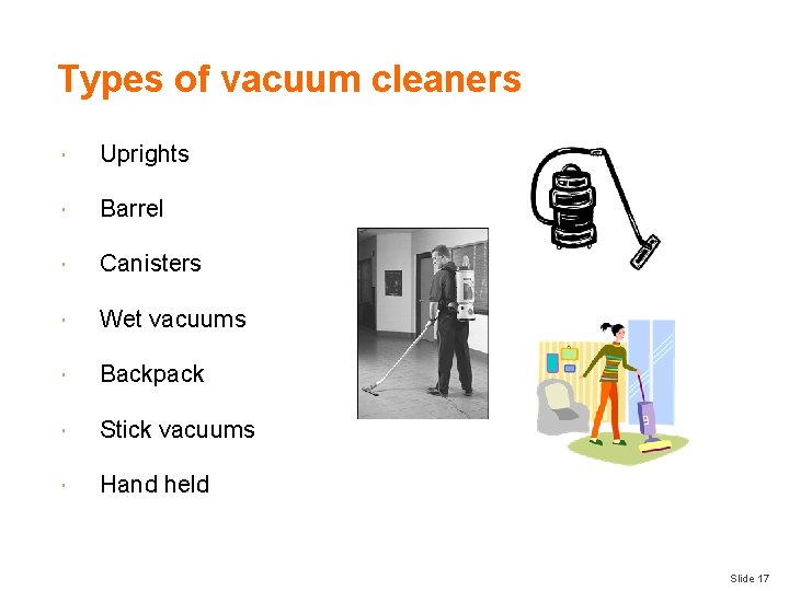 Types of vacuum cleaners Uprights Barrel Canisters Wet vacuums Backpack Stick vacuums Hand held