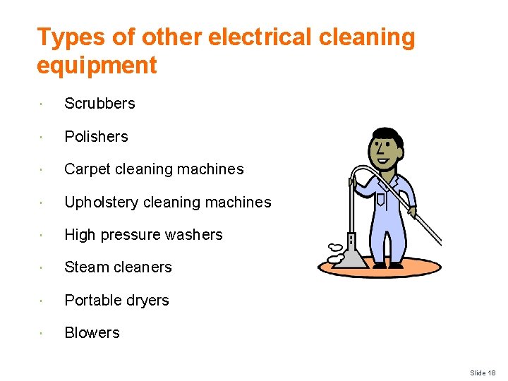 Types of other electrical cleaning equipment Scrubbers Polishers Carpet cleaning machines Upholstery cleaning machines