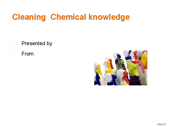 Cleaning Chemical knowledge Presented by From Slide 23 
