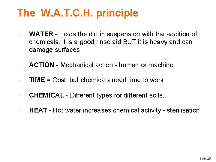 The W. A. T. C. H. principle WATER - Holds the dirt in suspension