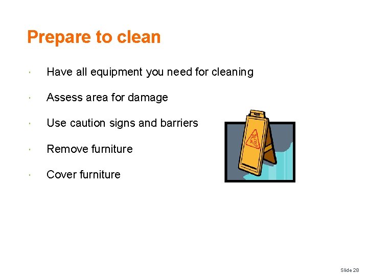 Prepare to clean Have all equipment you need for cleaning Assess area for damage