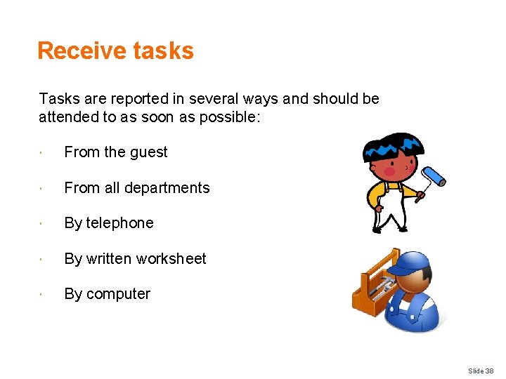 Receive tasks Tasks are reported in several ways and should be attended to as