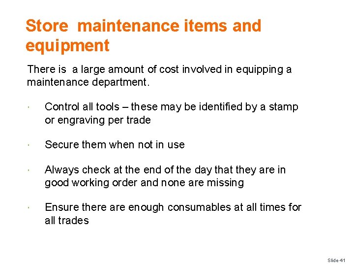 Store maintenance items and equipment There is a large amount of cost involved in