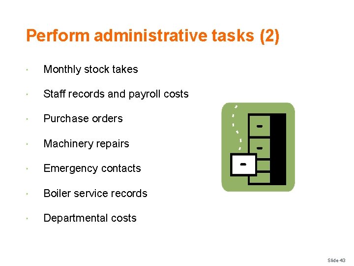 Perform administrative tasks (2) Monthly stock takes Staff records and payroll costs Purchase orders