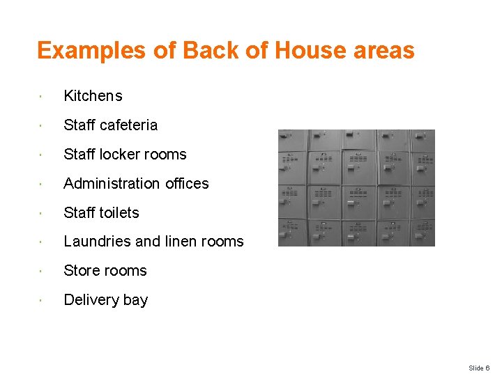 Examples of Back of House areas Kitchens Staff cafeteria Staff locker rooms Administration offices