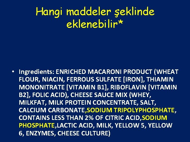 Hangi maddeler şeklinde eklenebilir* • Ingredients: ENRICHED MACARONI PRODUCT (WHEAT FLOUR, NIACIN, FERROUS SULFATE