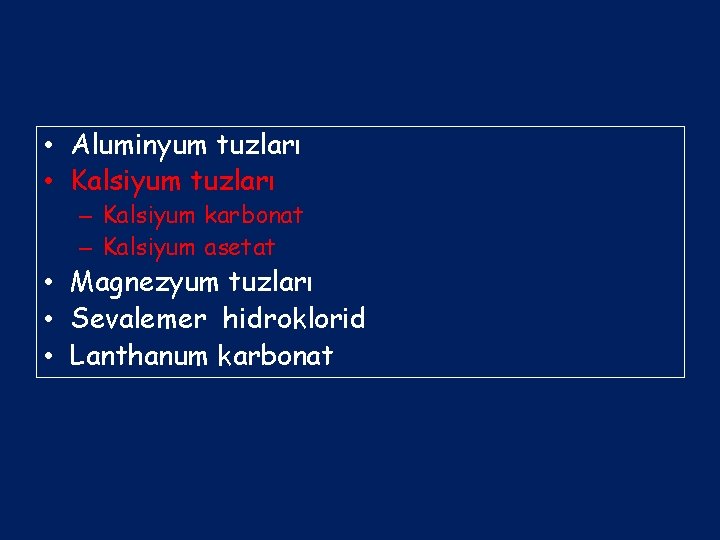  • Aluminyum tuzları • Kalsiyum tuzları – Kalsiyum karbonat – Kalsiyum asetat •