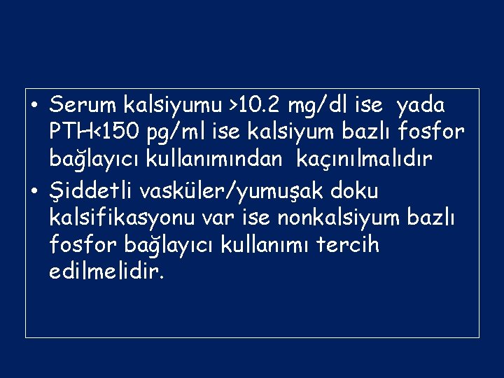  • Serum kalsiyumu >10. 2 mg/dl ise yada PTH<150 pg/ml ise kalsiyum bazlı