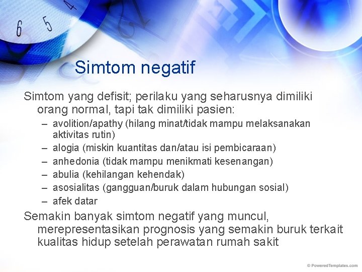 Simtom negatif Simtom yang defisit; perilaku yang seharusnya dimiliki orang normal, tapi tak dimiliki