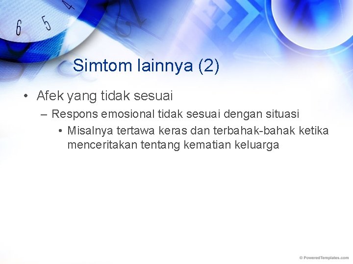 Simtom lainnya (2) • Afek yang tidak sesuai – Respons emosional tidak sesuai dengan