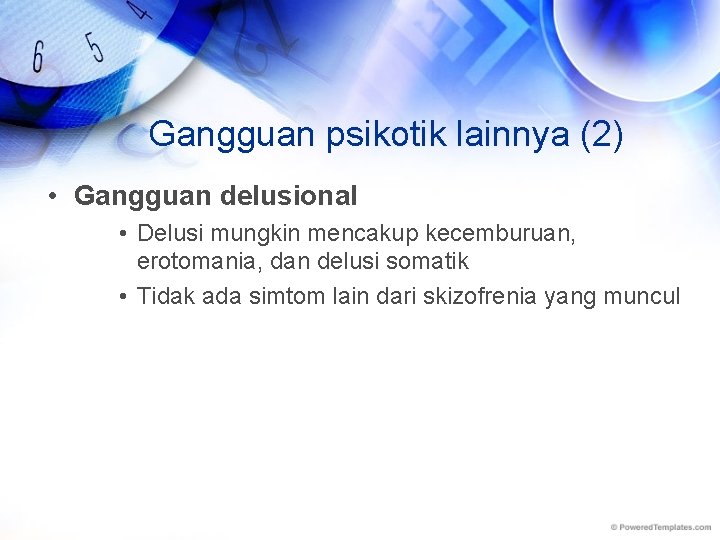 Gangguan psikotik lainnya (2) • Gangguan delusional • Delusi mungkin mencakup kecemburuan, erotomania, dan