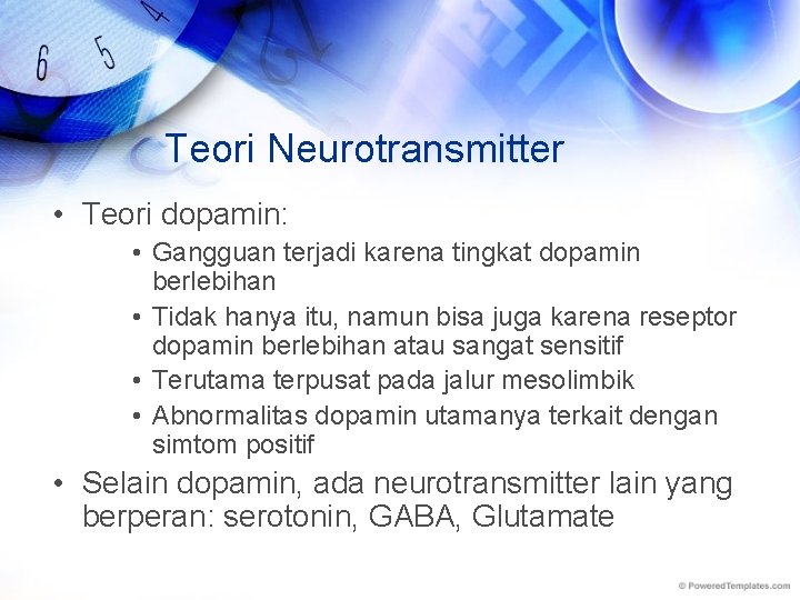 Teori Neurotransmitter • Teori dopamin: • Gangguan terjadi karena tingkat dopamin berlebihan • Tidak