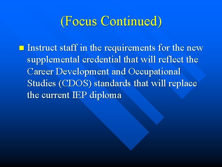 (Focus Continued) n Instruct staff in the requirements for the new supplemental credential that