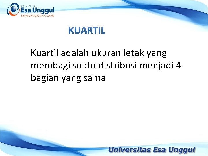 Kuartil adalah ukuran letak yang membagi suatu distribusi menjadi 4 bagian yang sama Tahun