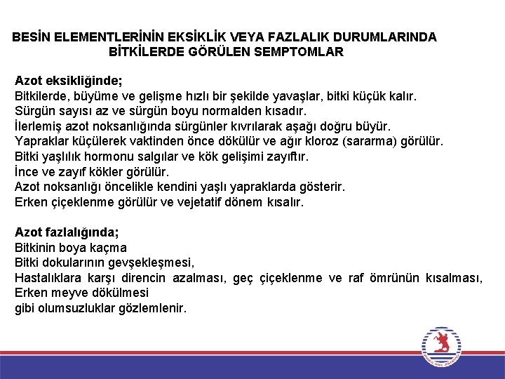 BESİN ELEMENTLERİNİN EKSİKLİK VEYA FAZLALIK DURUMLARINDA BİTKİLERDE GÖRÜLEN SEMPTOMLAR Azot eksikliğinde; Bitkilerde, büyüme ve