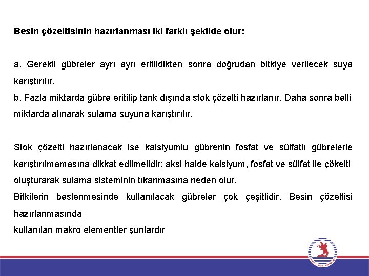 Besin çözeltisinin hazırlanması iki farklı şekilde olur: a. Gerekli gübreler ayrı eritildikten sonra doğrudan