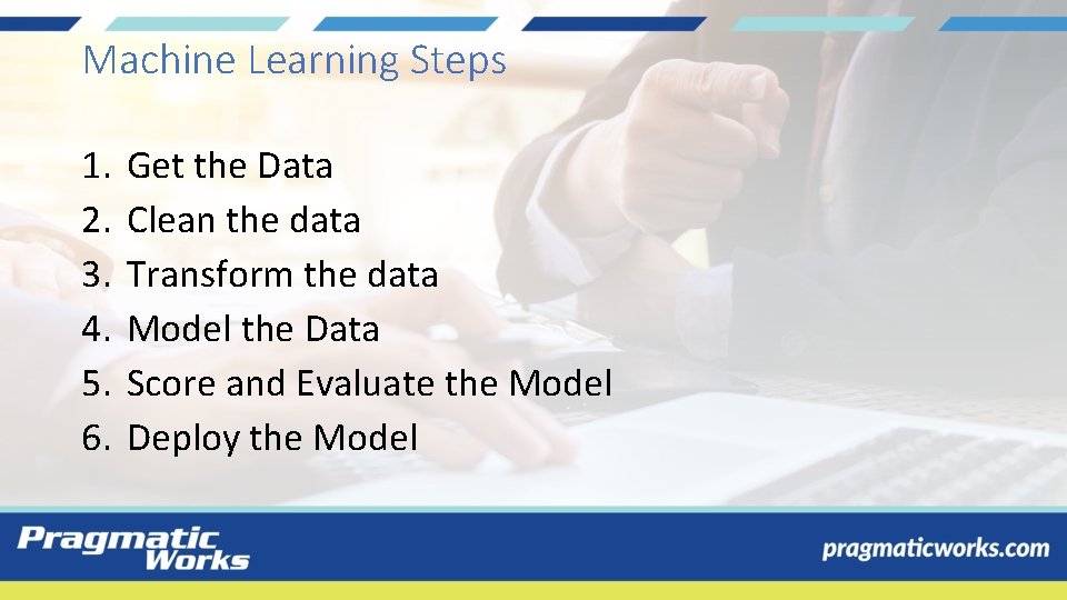 Machine Learning Steps 1. 2. 3. 4. 5. 6. Get the Data Clean the