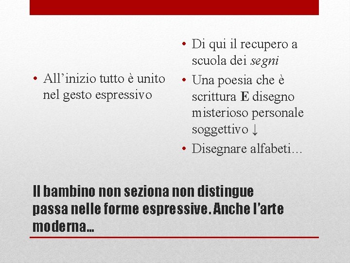  • All’inizio tutto è unito nel gesto espressivo • Di qui il recupero