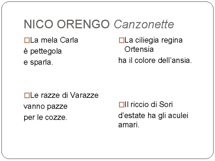 NICO ORENGO Canzonette �La mela Carla �La ciliegia regina è pettegola e sparla. Ortensia