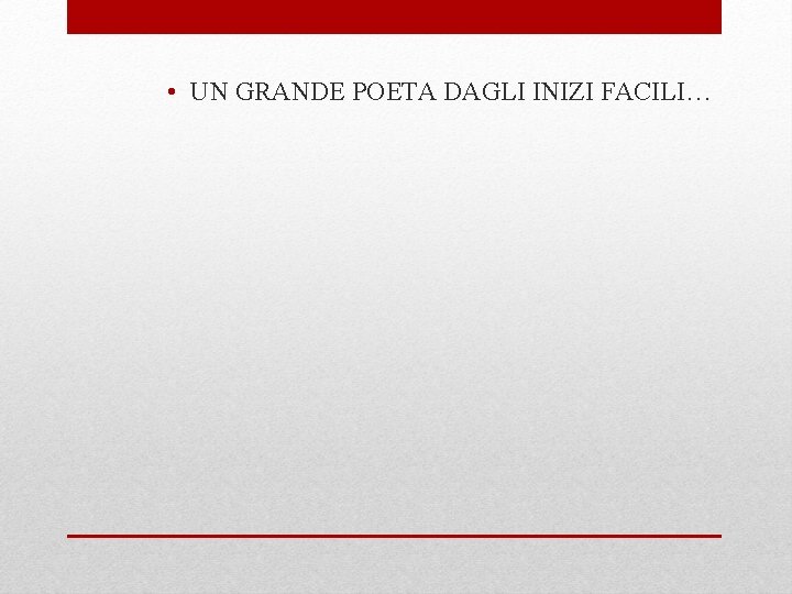  • UN GRANDE POETA DAGLI INIZI FACILI… 