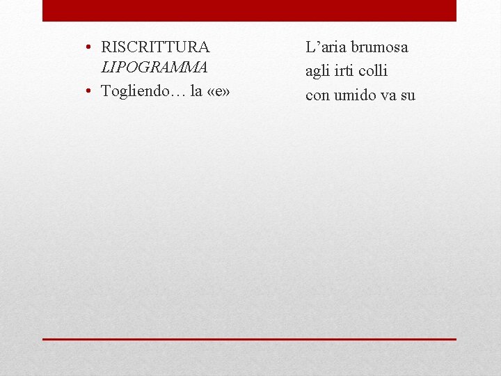  • RISCRITTURA LIPOGRAMMA • Togliendo… la «e» L’aria brumosa agli irti colli con