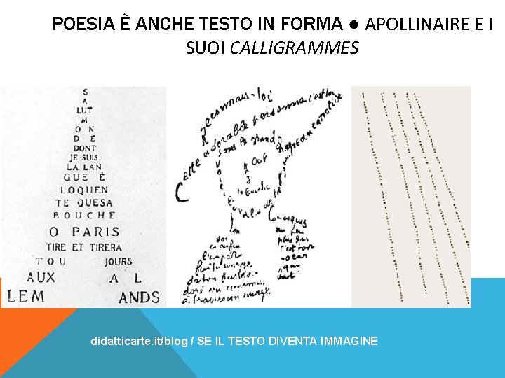 POESIA È ANCHE TESTO IN FORMA ● APOLLINAIRE E I SUOI CALLIGRAMMES didatticarte. it/blog POESIA È ANCHE TESTO IN FORMA ● APOLLINAIRE E I SUOI CALLIGRAMMES didatticarte. it/blog